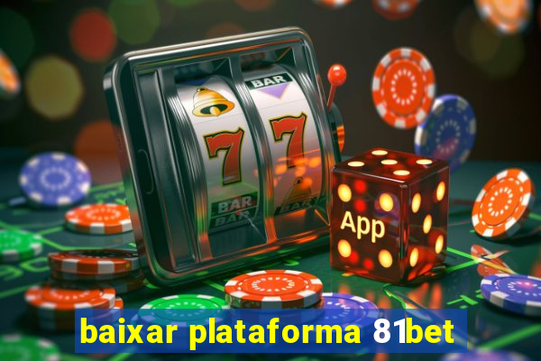 baixar plataforma 81bet